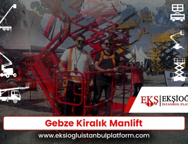 Gebze Manlift Kiralama