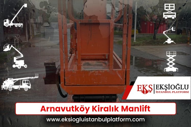 Arnavutköy Kiralık Manlift