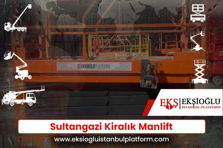 Sultangazi Kiralık Manlift